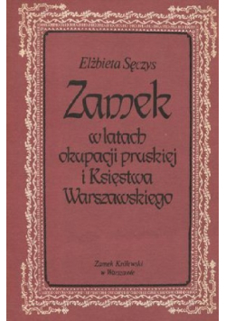 Zamek w latach okupacji pruskiej i Księstwa Warszawskiego
