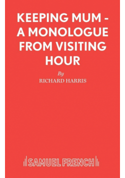 Keeping Mum - A monologue from Visiting Hour