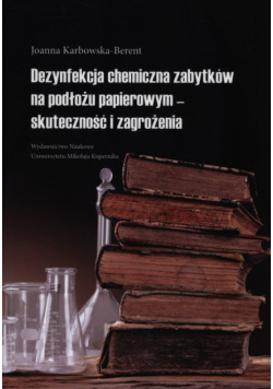 Karbowska-Berent Joanna - Dezynfekcja chemiczna zabytków na podłożu papierowym - skuteczność i zagrożenia