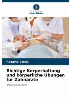 Richtige Körperhaltung und körperliche Übungen für Zahnärzte