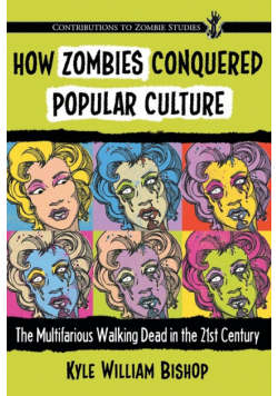How Zombies Conquered Popular Culture