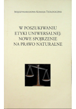 W poszukiwaniu etyki uniwersalnej Nowe spojrzenie na prawo naturalne