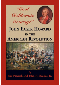 "Cool Deliberate Courage" John Eager Howard in The American Revolution