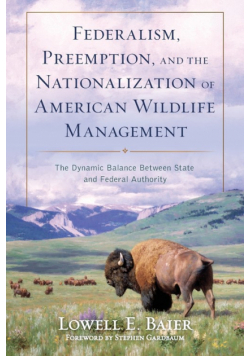 Federalism, Preemption, and the Nationalization of American Wildlife Management