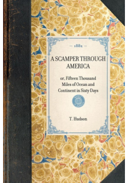 A SCAMPER THROUGH AMERICA~or, Fifteen Thousand Miles of Ocean and Continent in Sixty Days