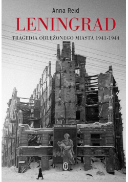 Leningrad Tragedia oblężonego miasta 1941 - 1944