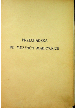 Przechadzka po muzeach Madryckich 1908 r.