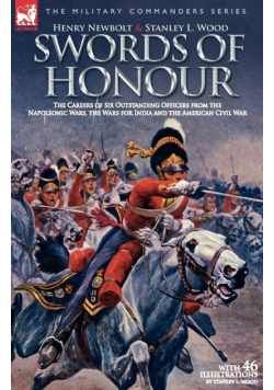 Swords of Honour - The Careers of Six Outstanding Officers from the Napoleonic Wars, the Wars for India and the American Civil War