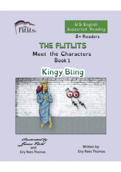 THE FLITLITS, Meet the Characters, Book 1, Kingy Bling, 8+Readers, U.S. English, Supported Reading