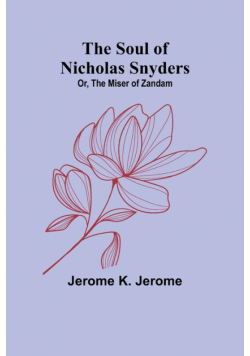 The Soul of Nicholas Snyders; Or, The Miser of Zandam