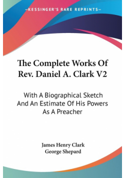The Complete Works Of Rev. Daniel A. Clark V2