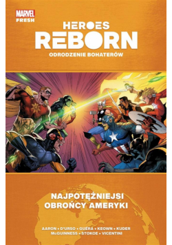 Heroes Reborn. Odrodzenie bohaterów. Najpotężniejsi obrońcy Ameryki. Marvel Fresh