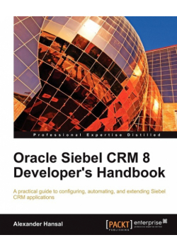 Oracle Siebel Crm 8 Developer's Handbook