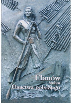Ulanów Stolica flisactwa polskiego