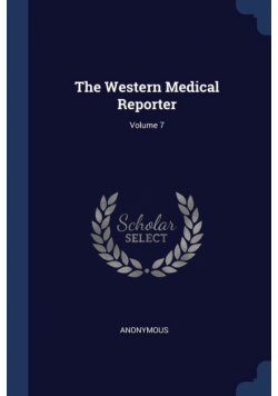 The Western Medical Reporter; Volume 7