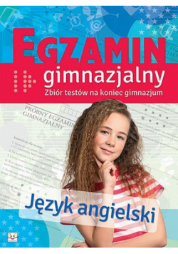 Egzamin gimnazjalny Język angielski Zbiór testów na koniec gimnazjum