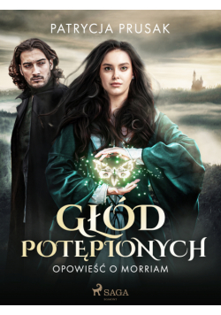 Głód potępionych. Opowieść o Morriam tom 1