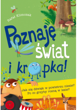 Poznaję świat i kropka Jak się dźwięk w powietrzu niesie Po co grzyby rosną w lesie?