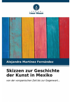 Skizzen zur Geschichte der Kunst in Mexiko