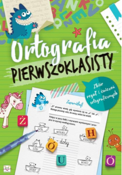 Ortografia pierwszoklasisty Zbiór reguł i ćwiczeń ortograficznych
