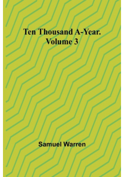 Ten Thousand a-Year. Volume 3