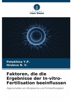 Faktoren, die die Ergebnisse der In-vitro-Fertilisation beeinflussen