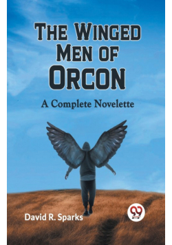 The Winged Men Of Orcon  A Complete Novelette