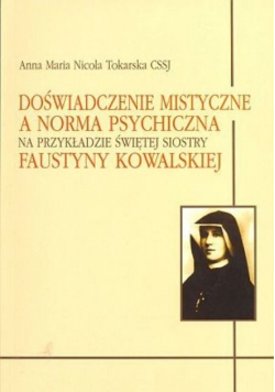 Doświadczenie mistyczne a norma psychiczna na przykładzie Świętej siostry Faustyny Kowalskiej