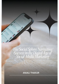 The Social Sphere Navigating Success in the Digital Age of Social Media Marketing