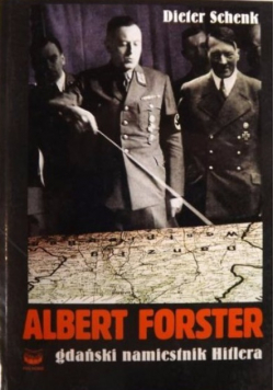 Albert Forster Gdański namiestnik Hitlera