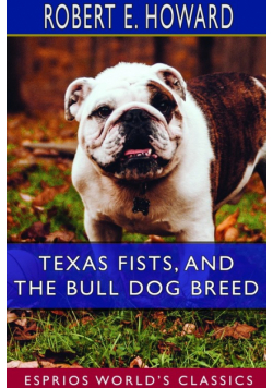 Texas Fists, and The Bull Dog Breed  (Esprios Classics)