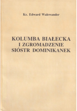 Kolumba Białecka i zgromadzenie sióstr Dominikanek