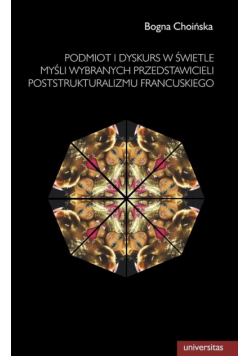 Podmiot i dyskurs w świetle myśli wybranych przedstawicieli poststrukturalizmu francuskiego