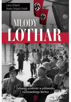 Młody Lothar. Żydowski uciekinier w półświatku nazistowskiego Berlina
