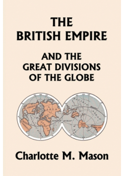 The British Empire and the Great Divisions of the Globe, Book II in the Ambleside Geography Series (Yesterday's Classics)