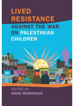Lived Resistance Against the War on Palestinian Children