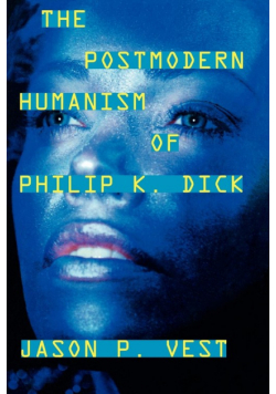 The Postmodern Humanism of Philip K. Dick