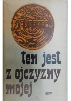 Ten jest z ojczyzny mojej
