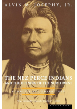 The Nez Perce Indians and the Opening of the Northwest