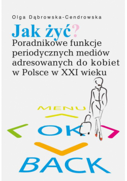 Jak żyć Poradnikowe funkcje periodycznych mediów adresowanych do kobiet w Polsce w XXI wieku