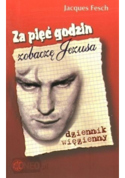 Za pięć godzin zobaczę Jezusa