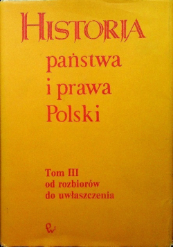 Historia państwa i prawa Polski Tom III od rozbiorów do uwłaszczenia