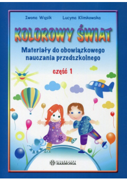 Kolorowy świat Część 1 Materiały do obowiązkowego nauczania przedszkolnego