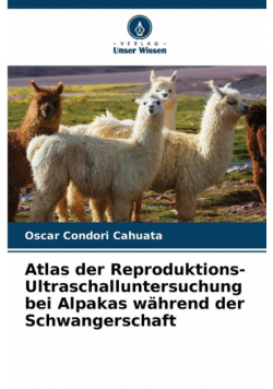 Atlas der Reproduktions-Ultraschalluntersuchung bei Alpakas während der Schwangerschaft