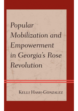 Popular Mobilization and Empowerment in Georgia's Rose Revolution