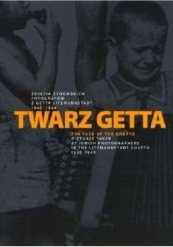 Twarz Getta Zdjęcia żydowskich fotografów