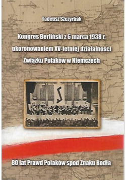 Kongres Berliński z 6 marca 1938 r ukoronowaniem XV letniej działalności Związku Polaków w Niemczech