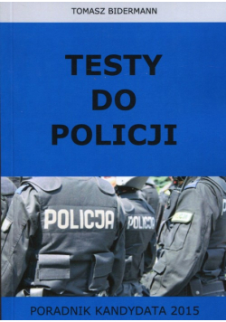 Bidermann Tomasz - Testy do Policji Poradnik kandydata 2015