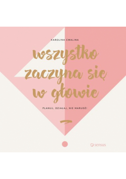 Wszystko zaczyna się w głowie. Planuj, działaj, nie marudź!