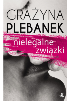 Plebanek Grażyna - Nielegalne związki